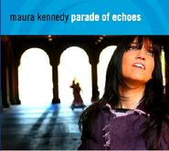 Maura Kennedy Parade of Echoes CD